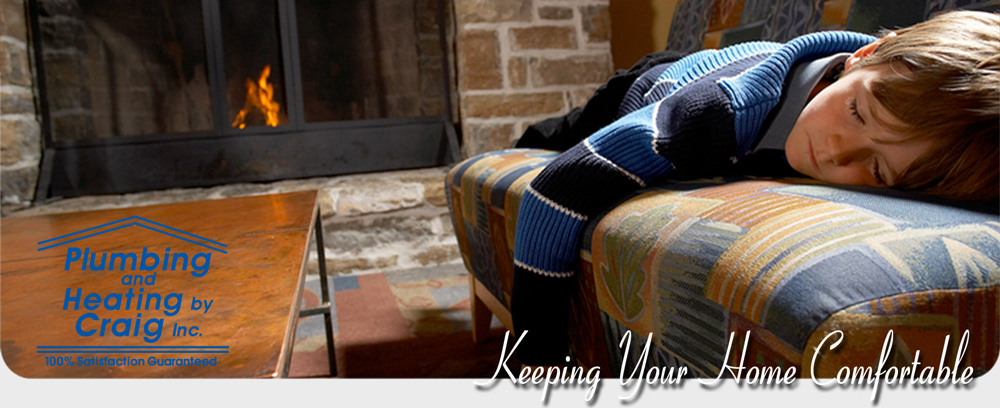 Plumbing and Heating by Craig - Keeping Your Home Comfortable